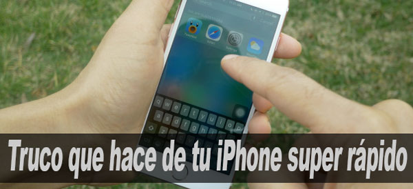Truco que hace que tu iPhone sea super rápido