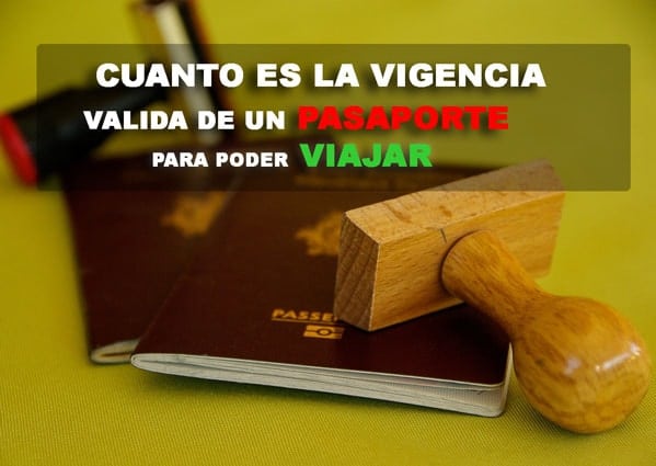 Cuanto es la vigencia valida del pasaporte para viajar