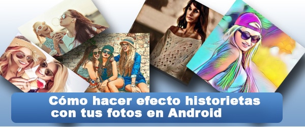 Como hacer efecto historietas o dibujo animados con tus fotos en Android