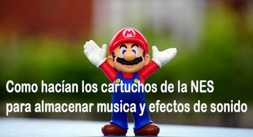 Como hacían los cartuchos de la NES para almacenar musica y efectos de sonido