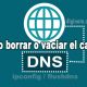 Cómo borrar o vaciar el caché de DNS en Windows