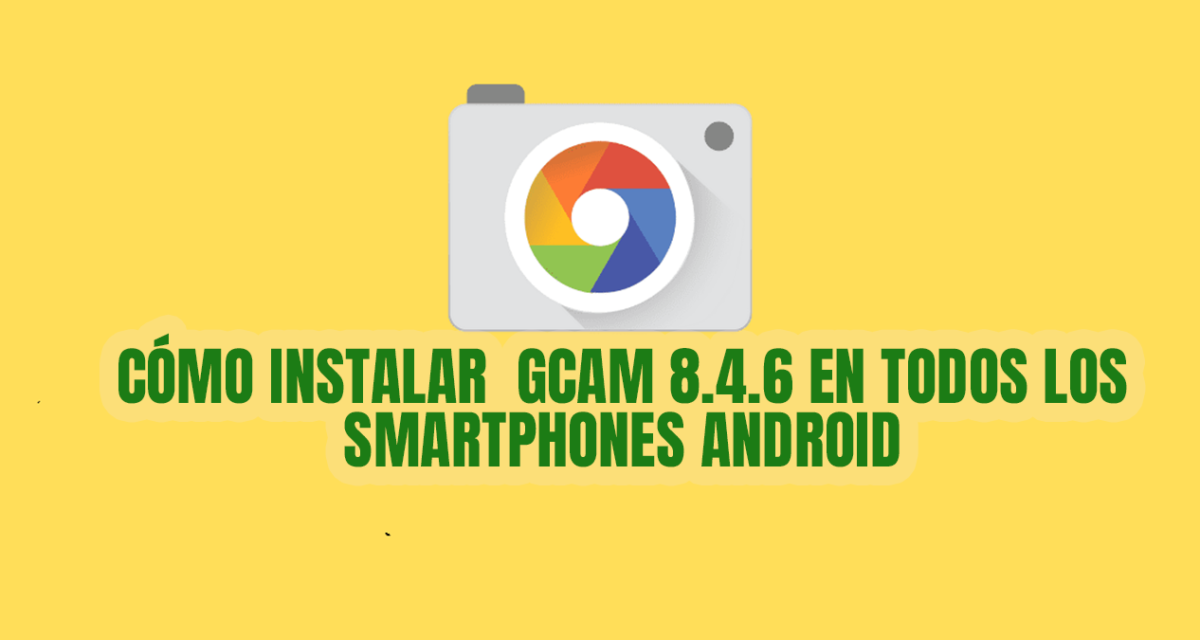 Cómo instalar Gcam 8.4.6 en todos los smartphones android 1