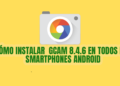 Cómo instalar Gcam 8.4.6 en todos los smartphones android