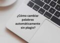 <strong>¿Cómo cambiar palabras automáticamente sin plagio?</strong> 6