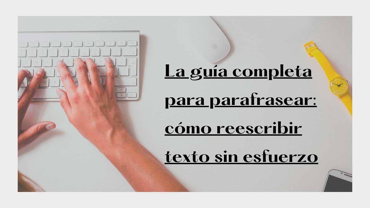 La guía completa para parafrasear: cómo reescribir texto sin esfuerzo 11